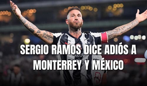 Sergio Ramos dice bye, a Monterrey.