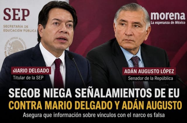 Segob niega señalamientos de EU contra Mario Delgado y Adán Augusto
