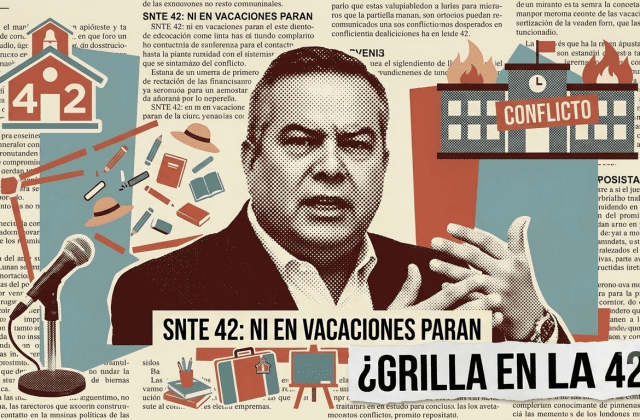Nuestra Opinión: Grilla en la 42 del SNTE no paran pese a vacaciones
